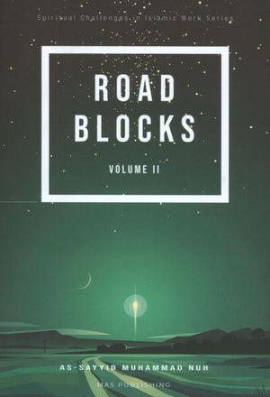 Roadblocks Volume II: Spiritual Challenges in Islamic Work