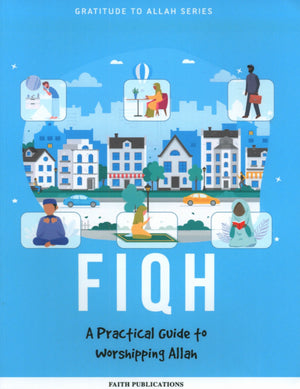 Fiqh: A Practical Guide to Worshipping Allah (Gratitude to Allah Series)
