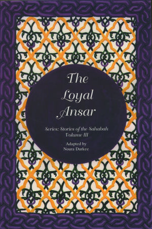 Stories of the Sahabah Volume 3 - Loyal Ansar
